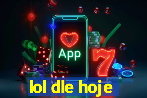 lol dle hoje